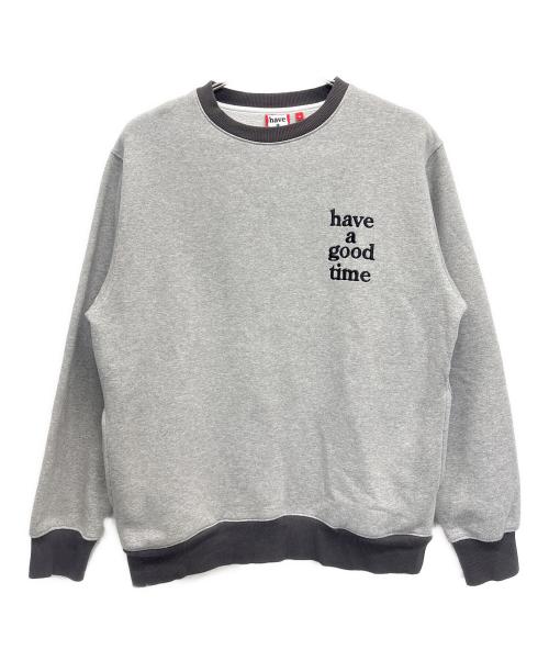 have a good time（ハブアグッドタイム）have a good time (ハブアグッドタイム) スウェット グレー サイズ:Ｍの古着・服飾アイテム